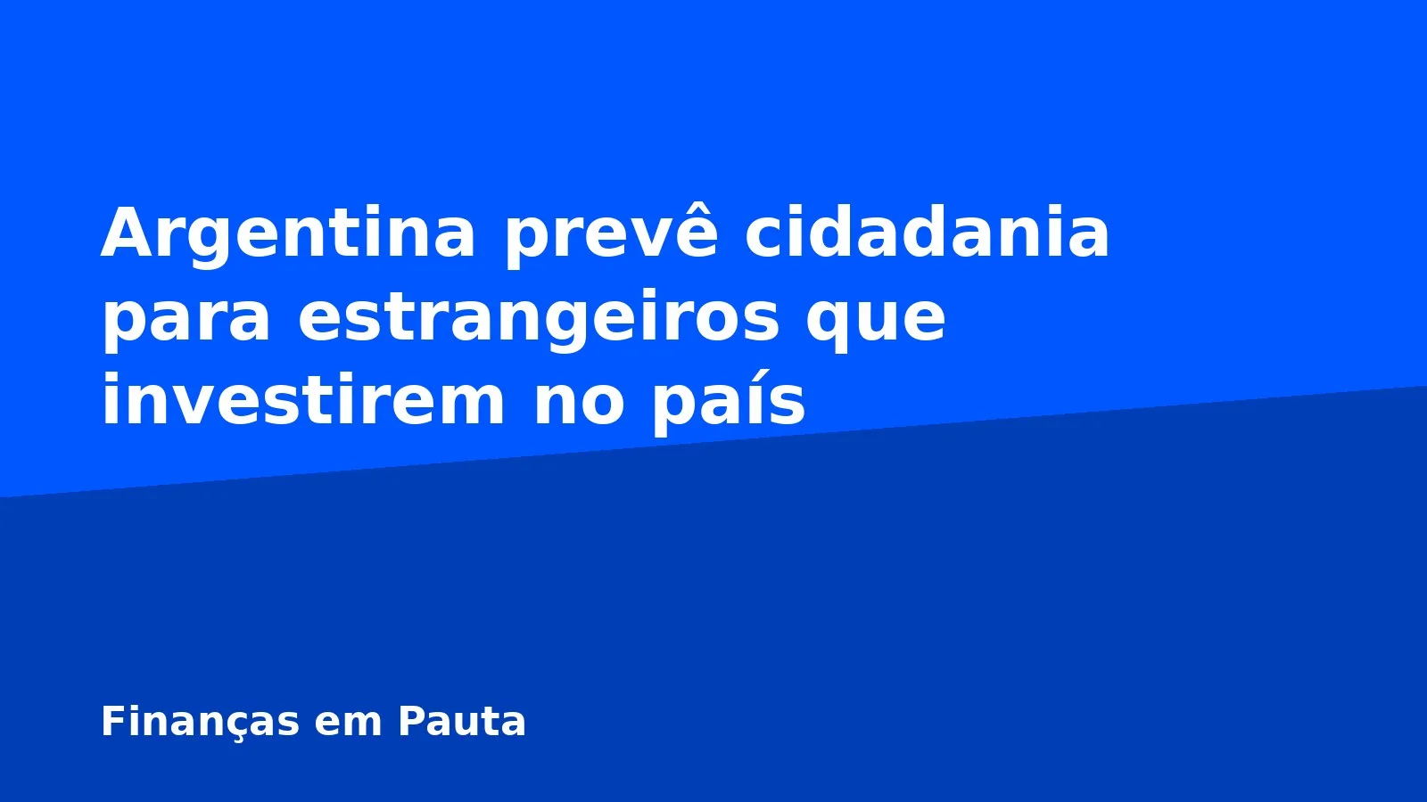 Argentina prevê cidadania para estrangeiros que investirem no país