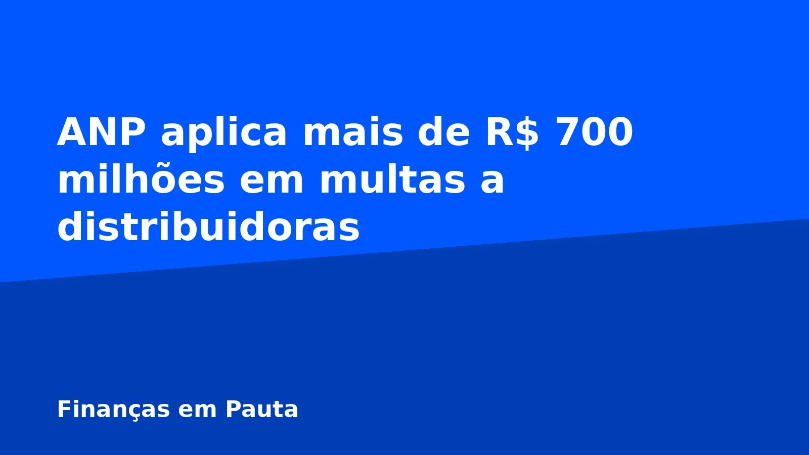 ANP aplica mais de R$ 700 milhões em multas a distribuidoras