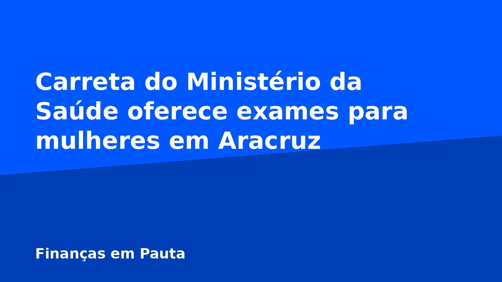 Carreta do Ministério da Saúde oferece exames para mulheres em Aracruz
