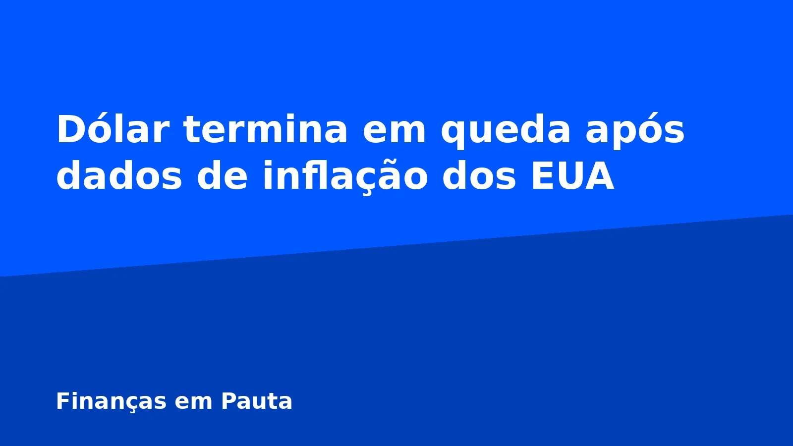 Dólar termina em queda após dados de inflação dos EUA