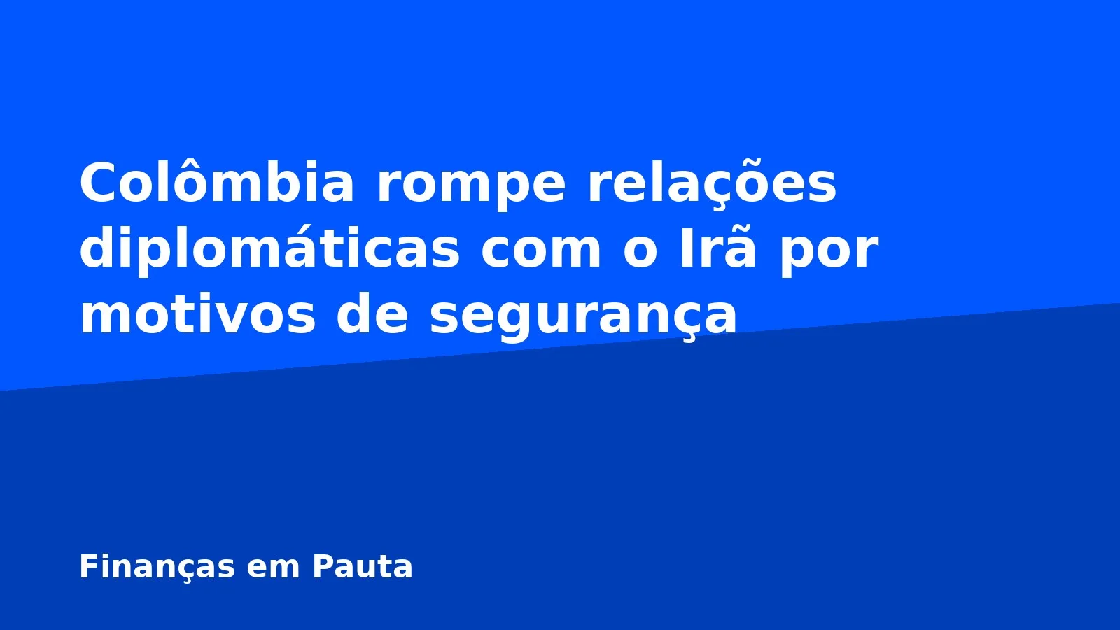 Colômbia rompe relações diplomáticas com o Irã por motivos de segurança