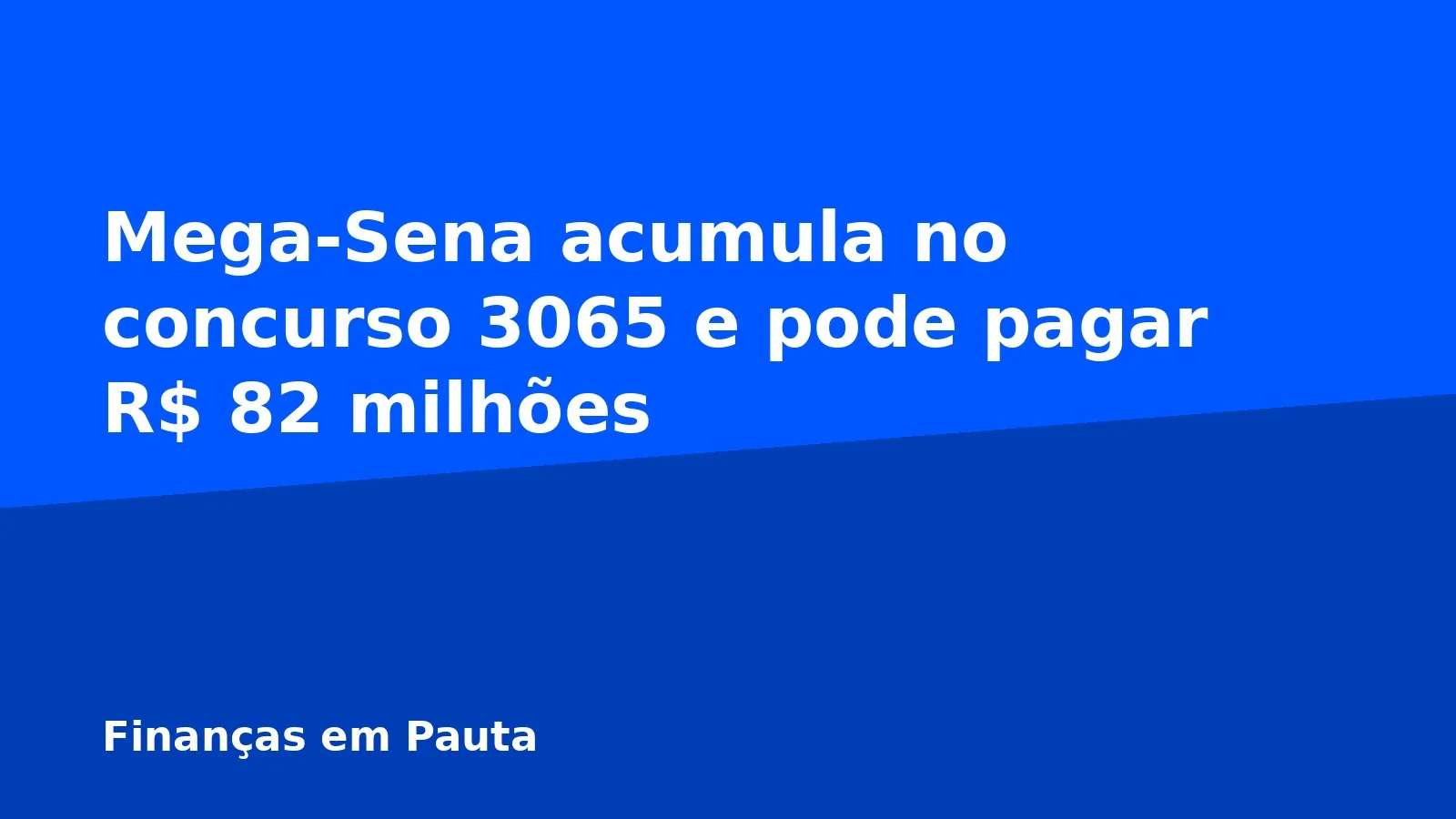 Mega-Sena acumula no concurso 3065 e pode pagar R$ 82 milhões