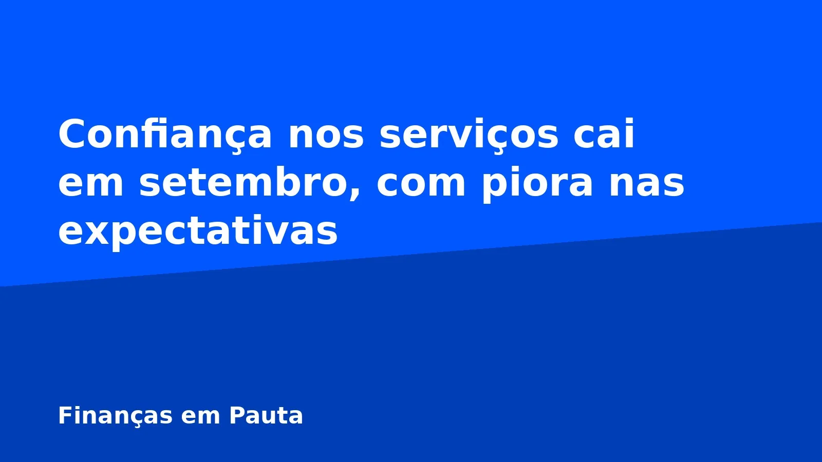 Confiança nos serviços cai em setembro, com piora nas expectativas