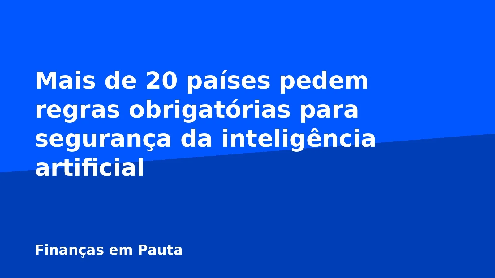 Mais de 20 países pedem regras obrigatórias para segurança da inteligência artificial