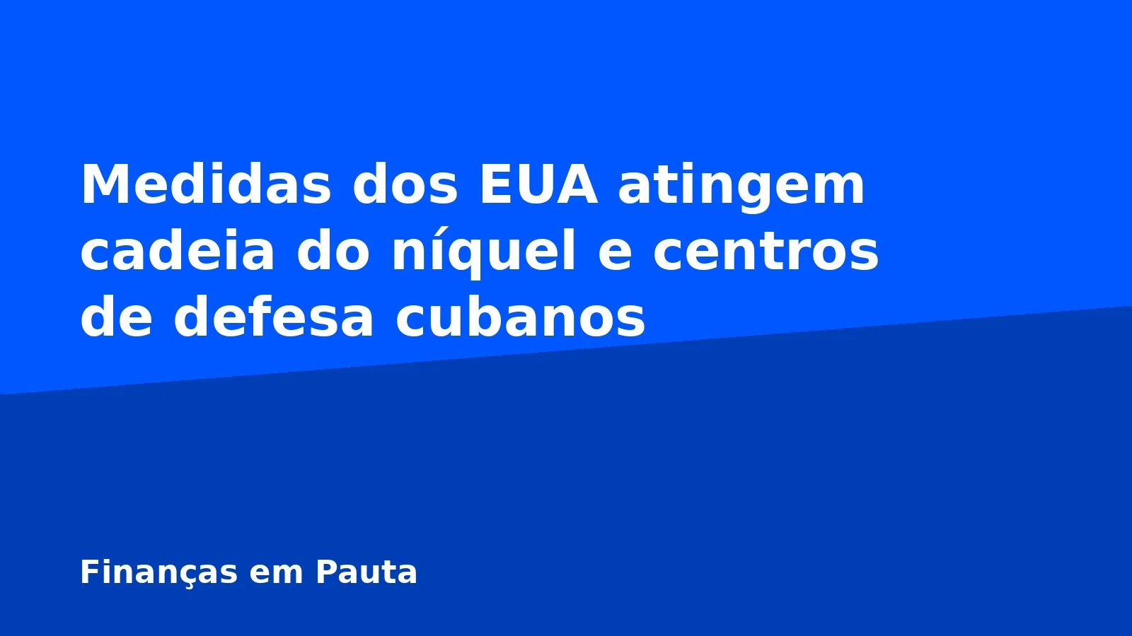 Medidas dos EUA atingem cadeia do níquel e centros de defesa cubanos