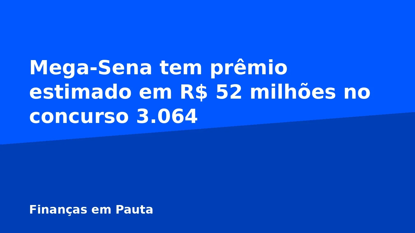 Mega-Sena tem prêmio estimado em R$ 52 milhões no concurso 3.064