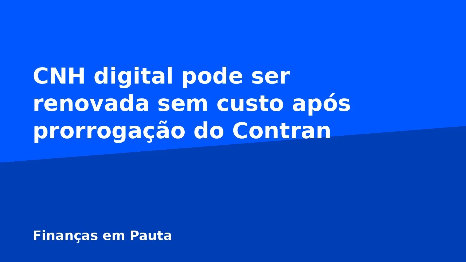 CNH digital pode ser renovada sem custo após prorrogação do Contran