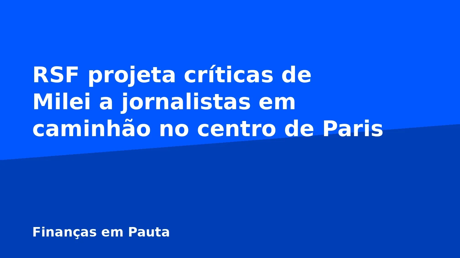 RSF projeta críticas de Milei a jornalistas em caminhão no centro de Paris
