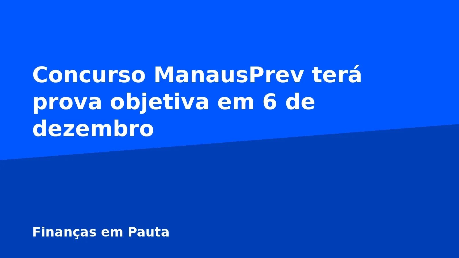 Concurso ManausPrev terá prova objetiva em 6 de dezembro