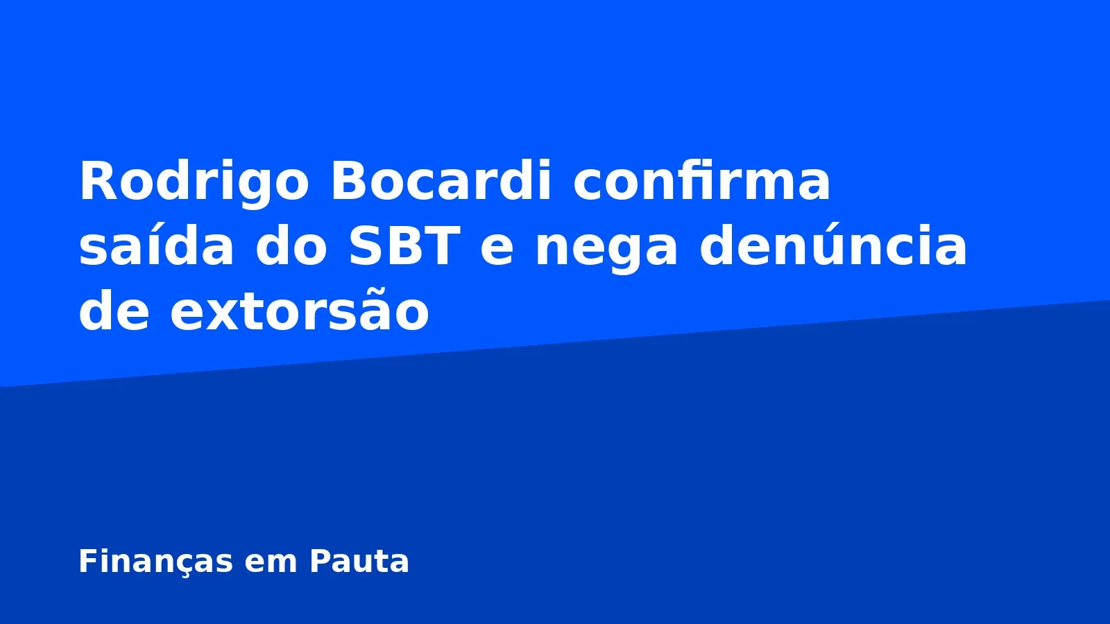 Rodrigo Bocardi confirma saída do SBT e nega denúncia de extorsão