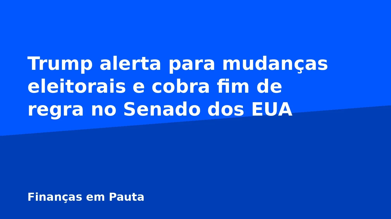 Trump alerta para mudanças eleitorais e cobra fim de regra no Senado dos EUA