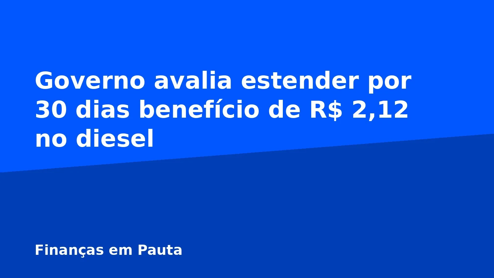 Governo avalia estender por 30 dias benefício de R$ 2,12 no diesel