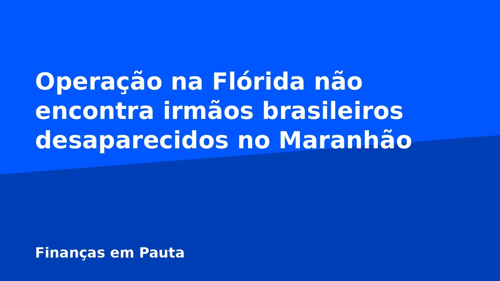 Operação na Flórida não encontra irmãos brasileiros desaparecidos no Maranhão